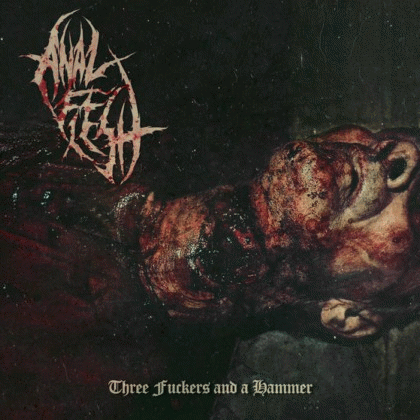 Anal Flesh : Three Fuckers and a Hammer (EP)